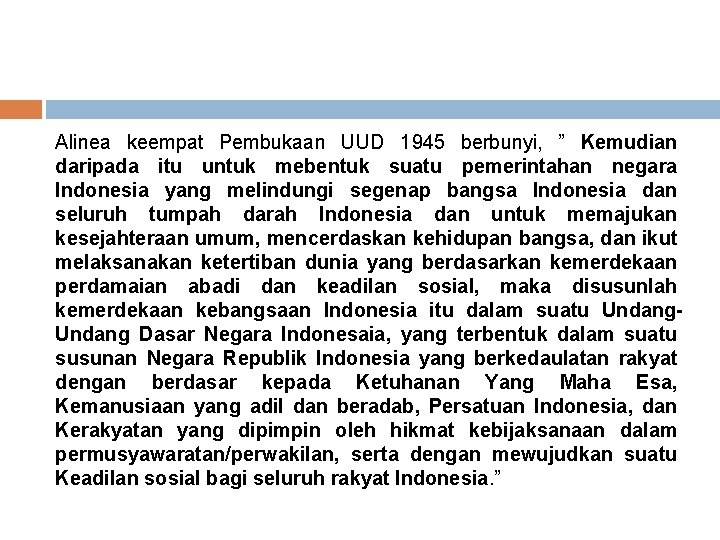 Alinea keempat Pembukaan UUD 1945 berbunyi, ” Kemudian daripada itu untuk mebentuk suatu pemerintahan