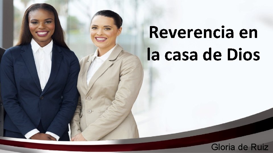 Reverencia en la casa de Dios Gloria de Ruiz 