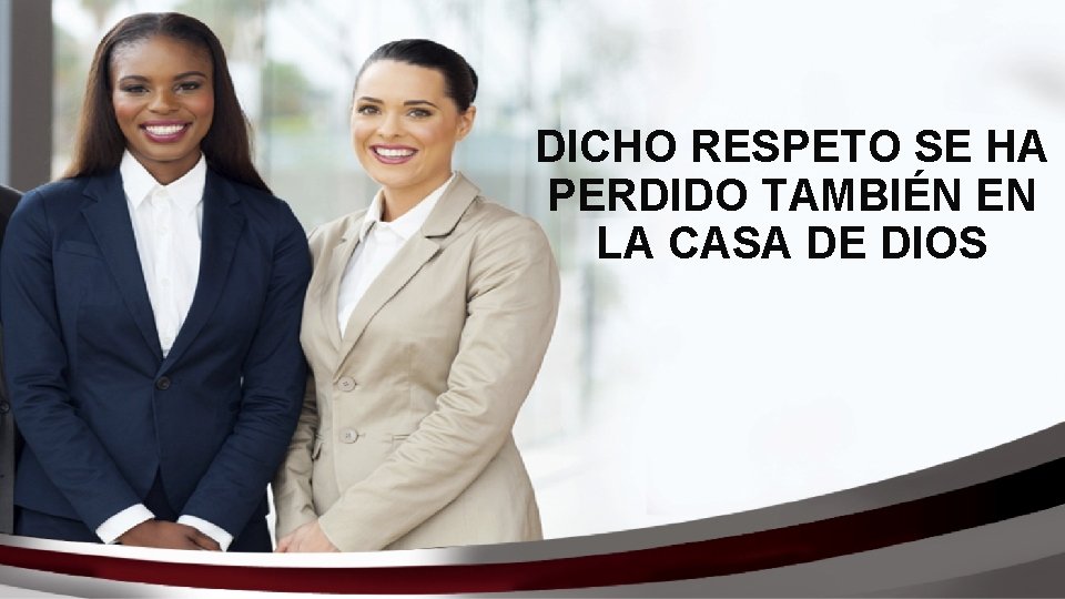 DICHO RESPETO SE HA PERDIDO TAMBIÉN EN LA CASA DE DIOS 