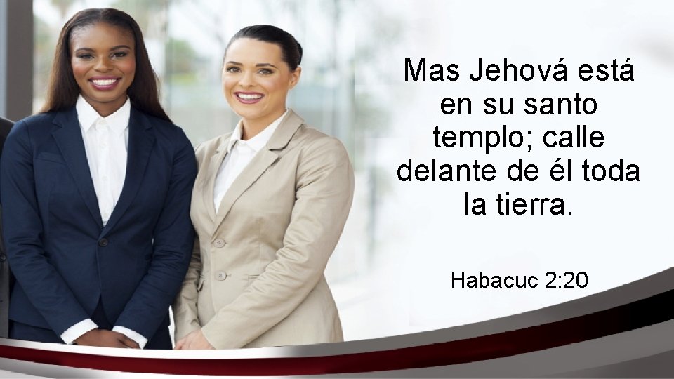Mas Jehová está en su santo templo; calle delante de él toda la tierra.