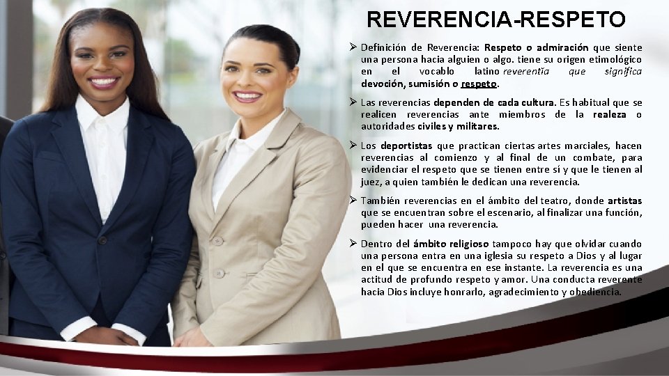 REVERENCIA-RESPETO Ø Definición de Reverencia: Respeto o admiración que siente una persona hacia alguien