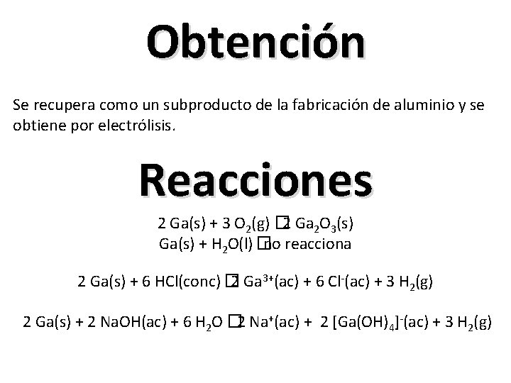 Obtención Se recupera como un subproducto de la fabricación de aluminio y se obtiene