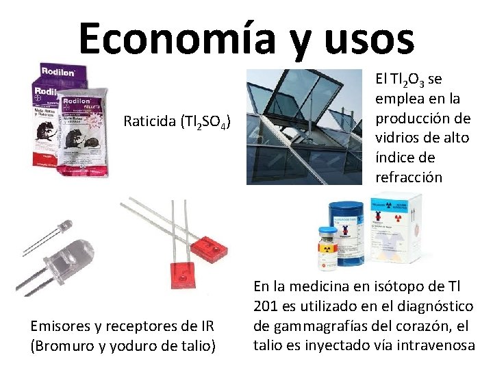 Economía y usos Raticida (Tl 2 SO 4) Emisores y receptores de IR (Bromuro