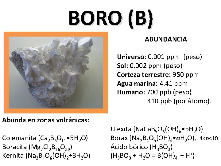 BORO (B) ABUNDANCIA Universo: 0. 001 ppm (peso) Sol: 0. 002 ppm (peso) Corteza