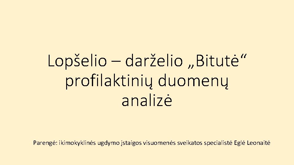 Lopšelio – darželio „Bitutė“ profilaktinių duomenų analizė Parengė: ikimokyklinės ugdymo įstaigos visuomenės sveikatos specialistė