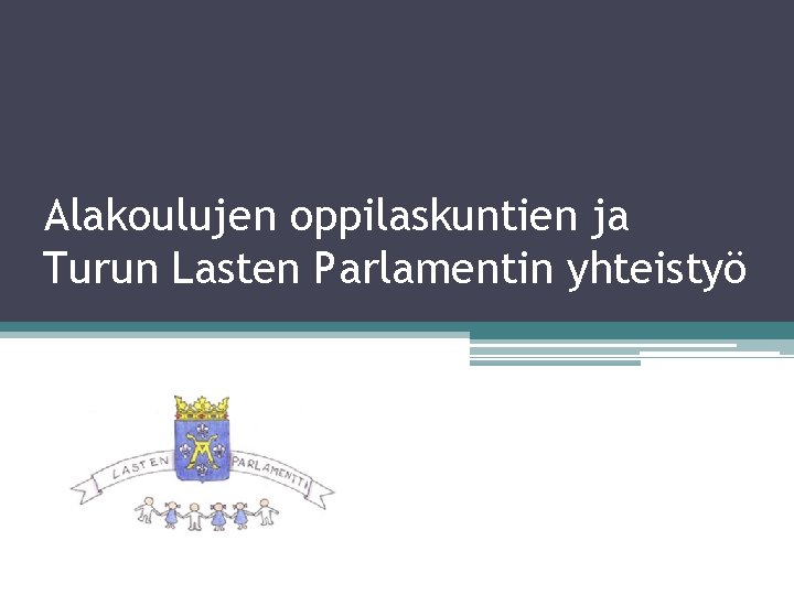 Alakoulujen oppilaskuntien ja Turun Lasten Parlamentin yhteistyö 