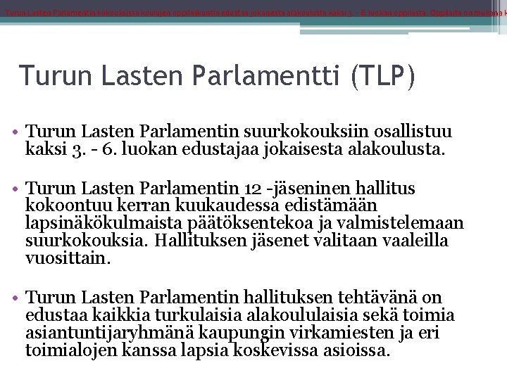 Turun Lasten Parlamentin kokouksissa koulujen oppilaskuntia edustaa jokaisesta alakoulusta kaksi 3. - 6. luokan