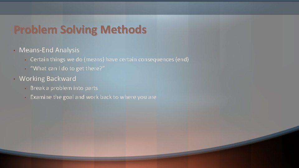 Problem Solving Methods • Means-End Analysis • • • Certain things we do (means) Problem Solving Methods • Means-End Analysis • • • Certain things we do (means)