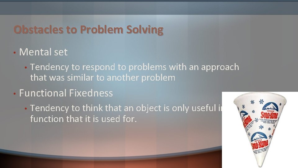 Obstacles to Problem Solving • Mental set • • Tendency to respond to problems Obstacles to Problem Solving • Mental set • • Tendency to respond to problems