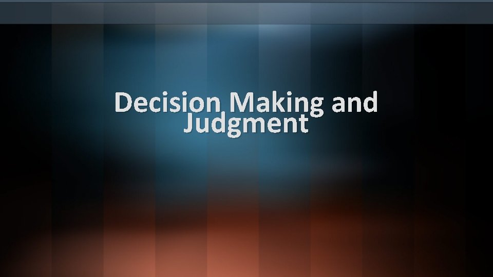 Decision Making and Judgment Decision Making and Judgment