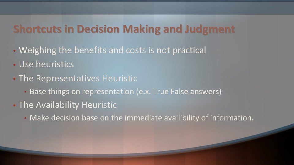 Shortcuts in Decision Making and Judgment • • • Weighing the benefits and costs Shortcuts in Decision Making and Judgment • • • Weighing the benefits and costs