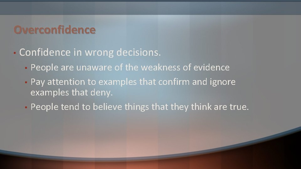 Overconfidence • Confidence in wrong decisions. • • • People are unaware of the Overconfidence • Confidence in wrong decisions. • • • People are unaware of the