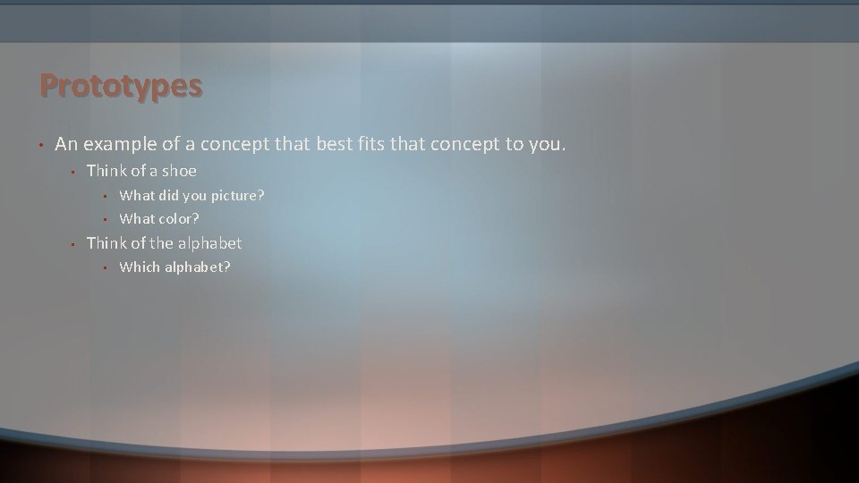 Prototypes • An example of a concept that best fits that concept to you. Prototypes • An example of a concept that best fits that concept to you.