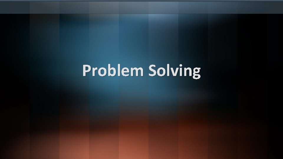 Problem Solving Problem Solving