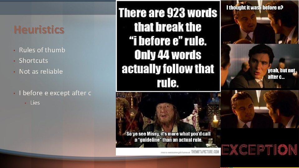 Heuristics • Rules of thumb Shortcuts Not as reliable • I before e except Heuristics • Rules of thumb Shortcuts Not as reliable • I before e except