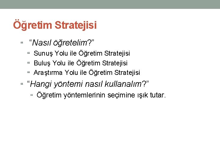 Öğretim Stratejisi “Nasıl öğretelim? ” Sunuş Yolu ile Öğretim Stratejisi Buluş Yolu ile Öğretim