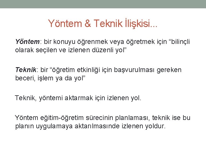 Yöntem & Teknik İlişkisi. . . Yöntem: bir konuyu öğrenmek veya öğretmek için “bilinçli