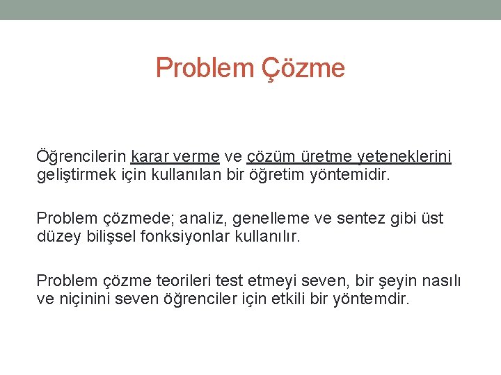 Problem Çözme Öğrencilerin karar verme ve çözüm üretme yeteneklerini geliştirmek için kullanılan bir öğretim