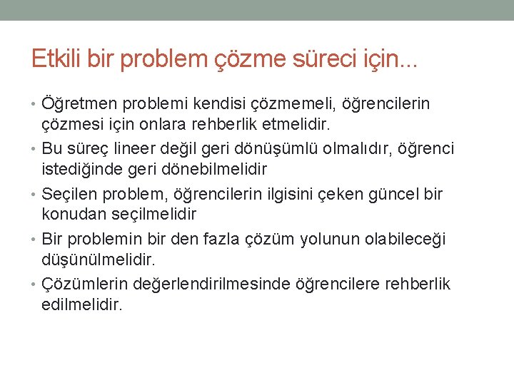 Etkili bir problem çözme süreci için. . . • Öğretmen problemi kendisi çözmemeli, öğrencilerin