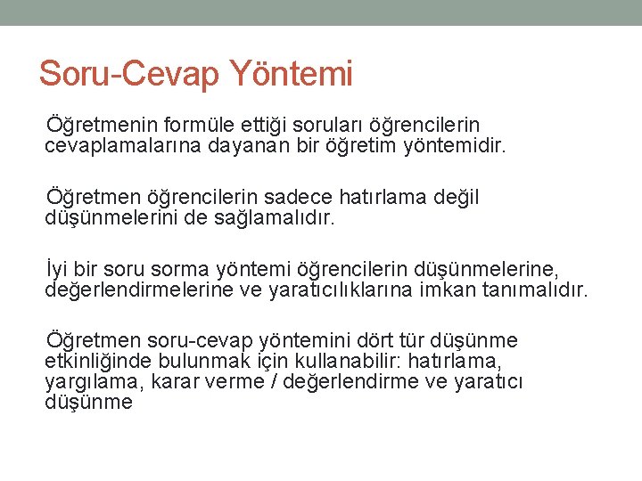 Soru-Cevap Yöntemi Öğretmenin formüle ettiği soruları öğrencilerin cevaplamalarına dayanan bir öğretim yöntemidir. Öğretmen öğrencilerin