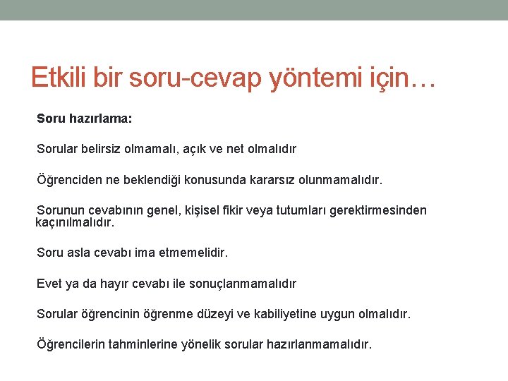 Etkili bir soru-cevap yöntemi için… Soru hazırlama: Sorular belirsiz olmamalı, açık ve net olmalıdır