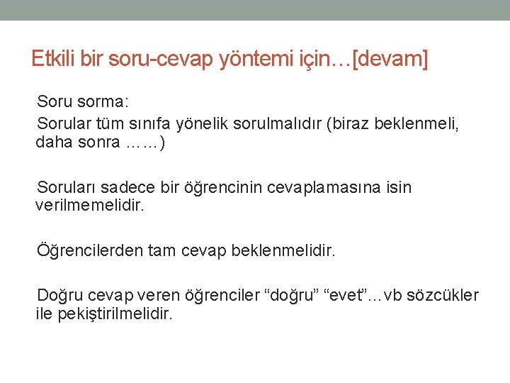 Etkili bir soru-cevap yöntemi için…[devam] Soru sorma: Sorular tüm sınıfa yönelik sorulmalıdır (biraz beklenmeli,