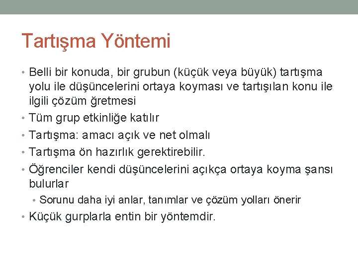 Tartışma Yöntemi • Belli bir konuda, bir grubun (küçük veya büyük) tartışma yolu ile