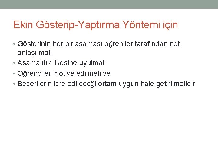 Ekin Gösterip-Yaptırma Yöntemi için • Gösterinin her bir aşaması öğreniler tarafından net anlaşılmalı •