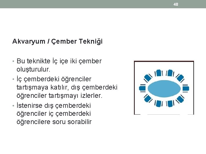 48 Akvaryum / Çember Tekniği • Bu teknikte İç içe iki çember oluşturulur. •