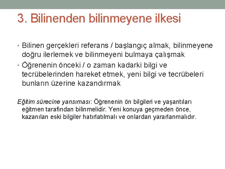 3. Bilinenden bilinmeyene ilkesi • Bilinen gerçekleri referans / başlangıç almak, bilinmeyene doğru ilerlemek