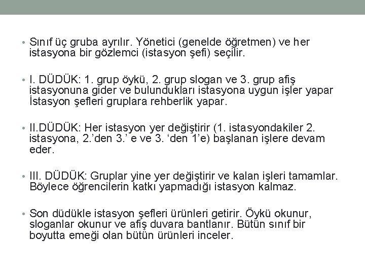  • Sınıf üç gruba ayrılır. Yönetici (genelde öğretmen) ve her istasyona bir gözlemci