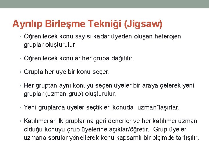 Ayrılıp Birleşme Tekniği (Jigsaw) • Öğrenilecek konu sayısı kadar üyeden oluşan heterojen gruplar oluşturulur.