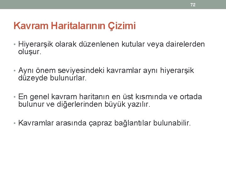 72 Kavram Haritalarının Çizimi • Hiyerarşik olarak düzenlenen kutular veya dairelerden oluşur. • Aynı