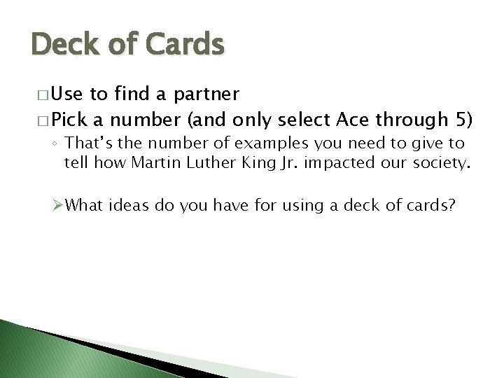 Deck of Cards � Use to find a partner � Pick a number (and