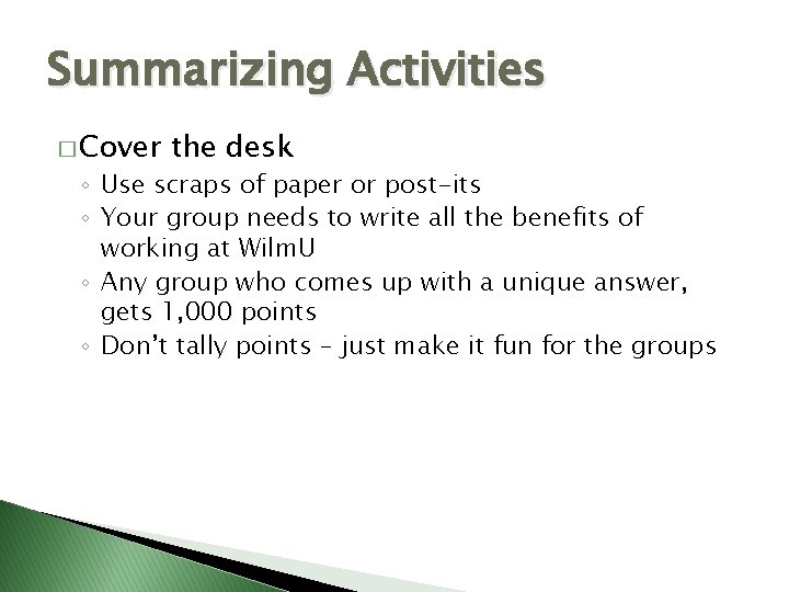 Summarizing Activities � Cover the desk ◦ Use scraps of paper or post-its ◦