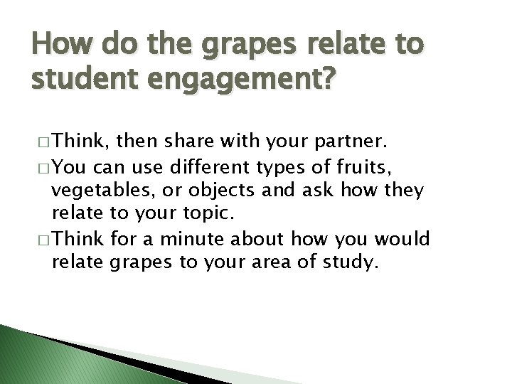 How do the grapes relate to student engagement? � Think, then share with your