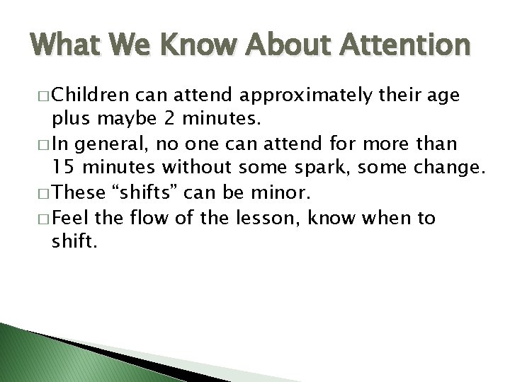 What We Know About Attention � Children can attend approximately their age plus maybe