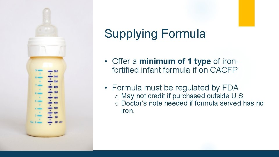 Supplying Formula • Offer a minimum of 1 type of iron- fortified infant formula