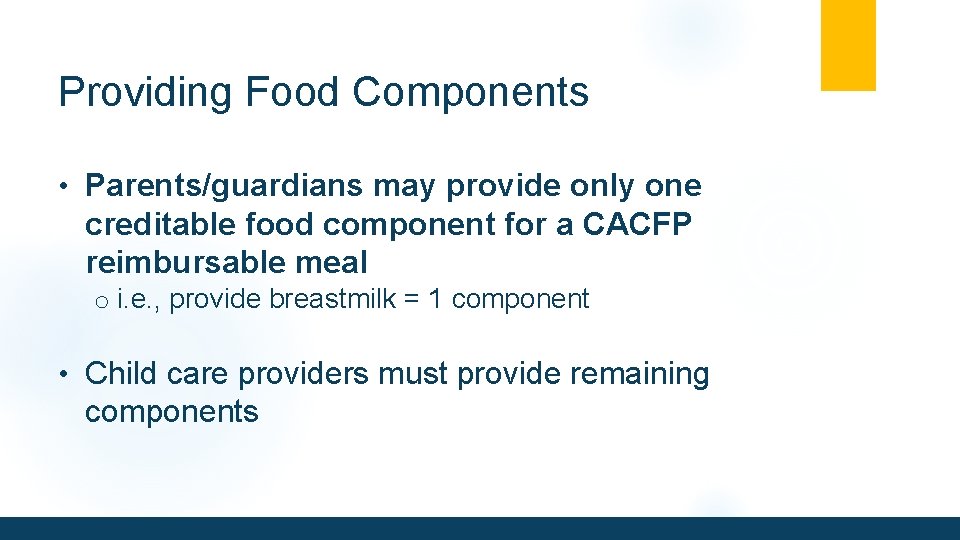 Providing Food Components • Parents/guardians may provide only one creditable food component for a