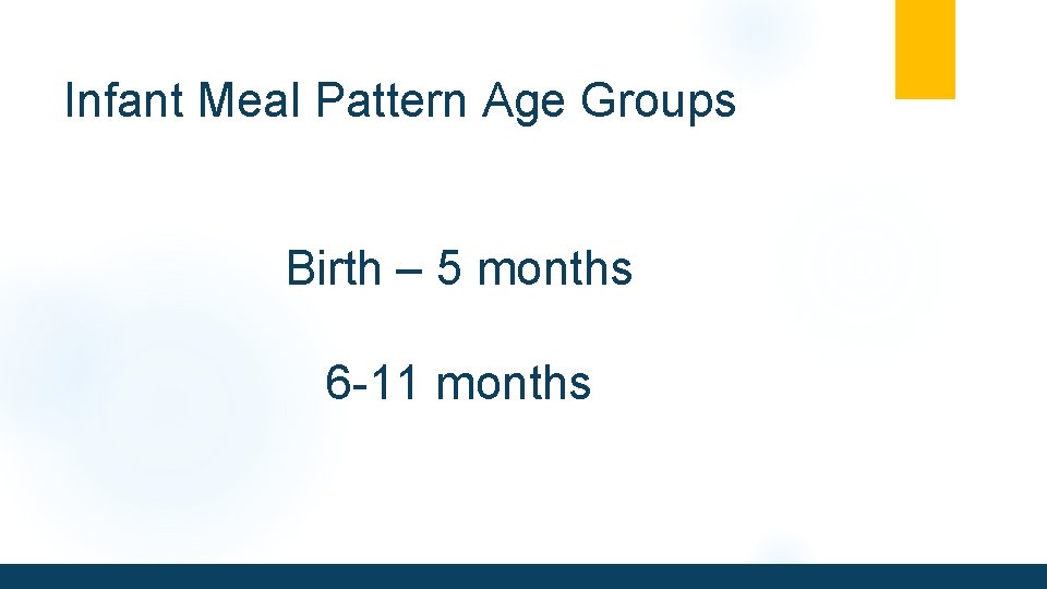 Infant Meal Pattern Age Groups Birth – 5 months 6 -11 months 