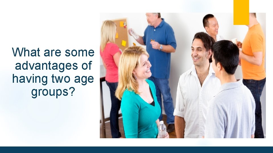 What are some advantages of having two age groups? 