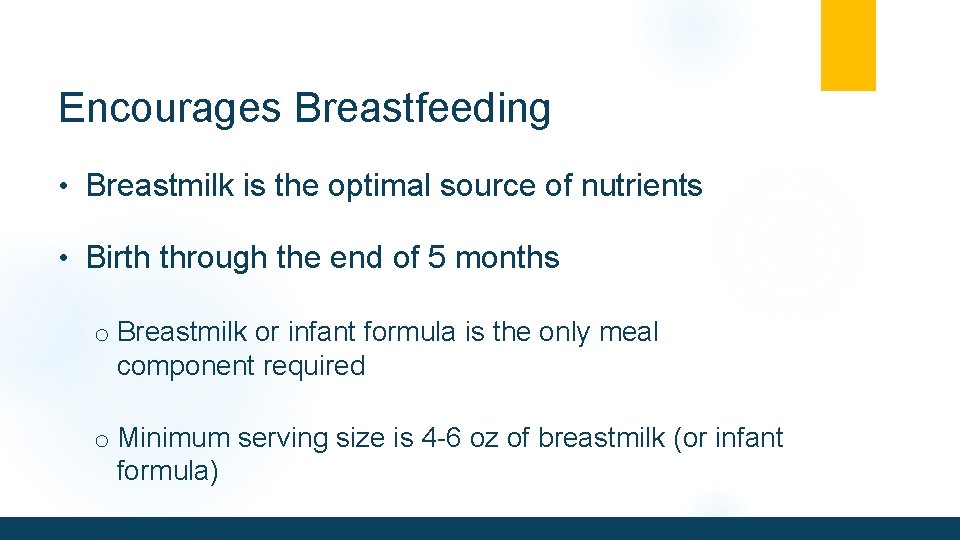 Encourages Breastfeeding • Breastmilk is the optimal source of nutrients • Birth through the