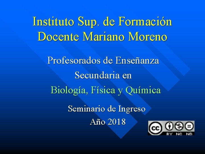 Instituto Sup. de Formación Docente Mariano Moreno Profesorados de Enseñanza Secundaria en Biología, Física