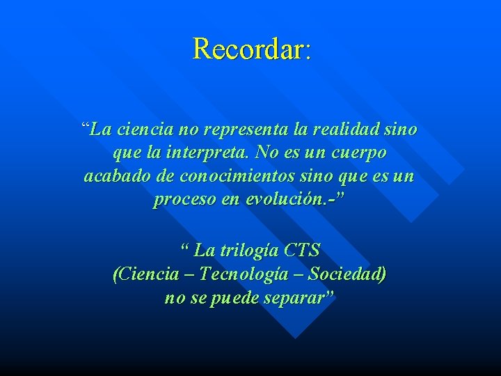 Recordar: “La ciencia no representa la realidad sino que la interpreta. No es un