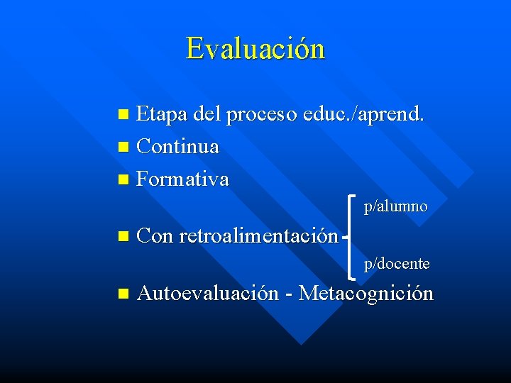 Evaluación Etapa del proceso educ. /aprend. n Continua n Formativa n p/alumno n Con