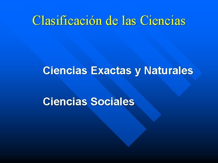 Clasificación de las Ciencias Exactas y Naturales Ciencias Sociales 