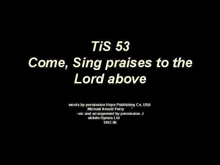 Ti. S 53 Come, Sing praises to the Lord above words by permission Hope