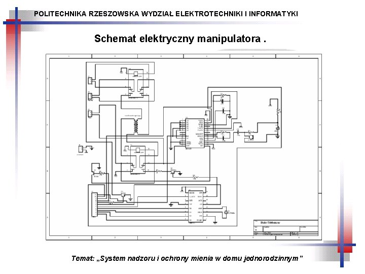 POLITECHNIKA RZESZOWSKA WYDZIAŁ ELEKTROTECHNIKI I INFORMATYKI Schemat elektryczny manipulatora. Temat: „System nadzoru i ochrony