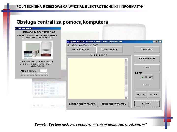 POLITECHNIKA RZESZOWSKA WYDZIAŁ ELEKTROTECHNIKI I INFORMATYKI Obsługa centrali za pomocą komputera Temat: „System nadzoru