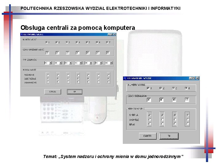 POLITECHNIKA RZESZOWSKA WYDZIAŁ ELEKTROTECHNIKI I INFORMATYKI Obsługa centrali za pomocą komputera Temat: „System nadzoru